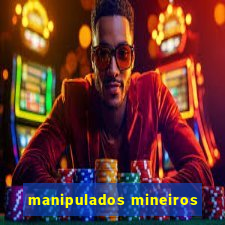 manipulados mineiros